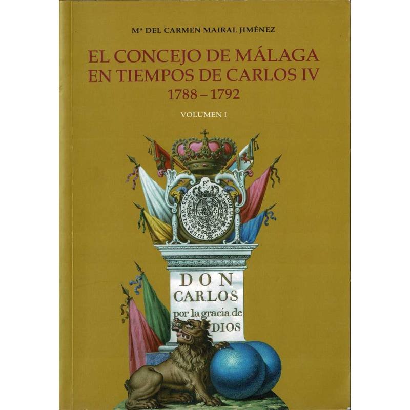El Concejo de Málaga en tiempos de Carlos IV 1788-1792. Vol. I - María del Carmen Mairal Jiménez