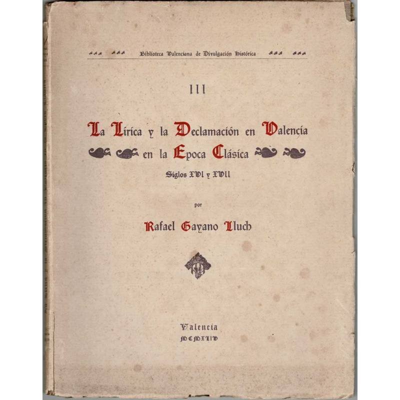 La Lírica y la Declamación en Valencia en la Epoca Clásica. Siglos XVI y XVII (dedicado) - Rafael Gayano Lluch