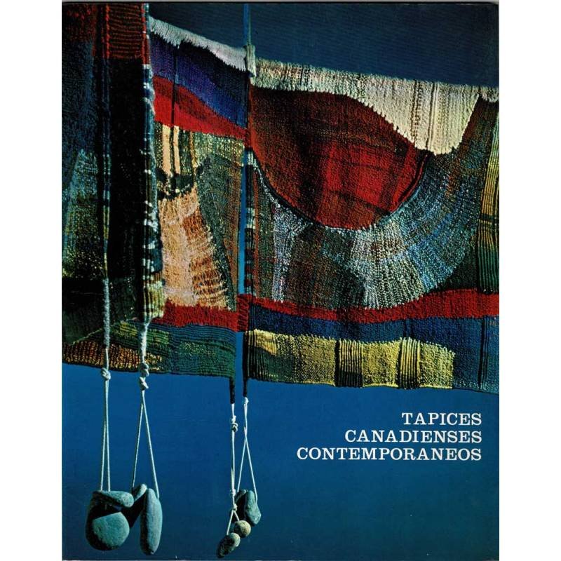 Tapices canadienses contemporáneos. Catálogo de Exposición