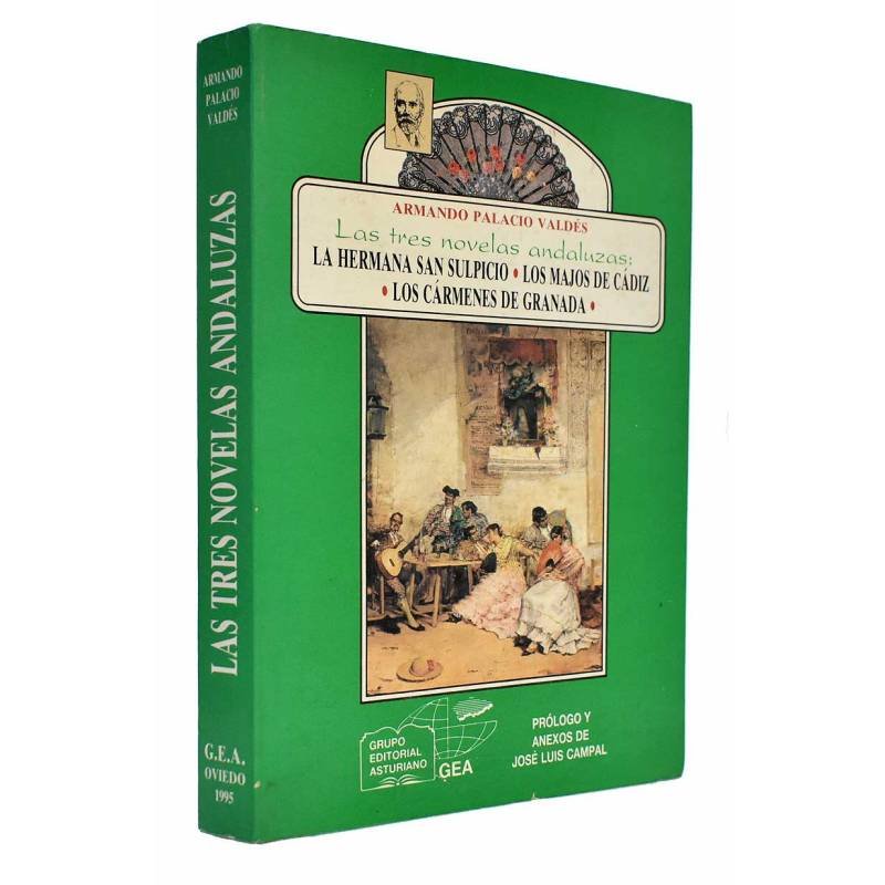 Las tres novelas andaluzas. La Hermana San Sulpicio. Los Majos de Cádiz. Los Cármenes de Granada - Armando Palacio Valdés