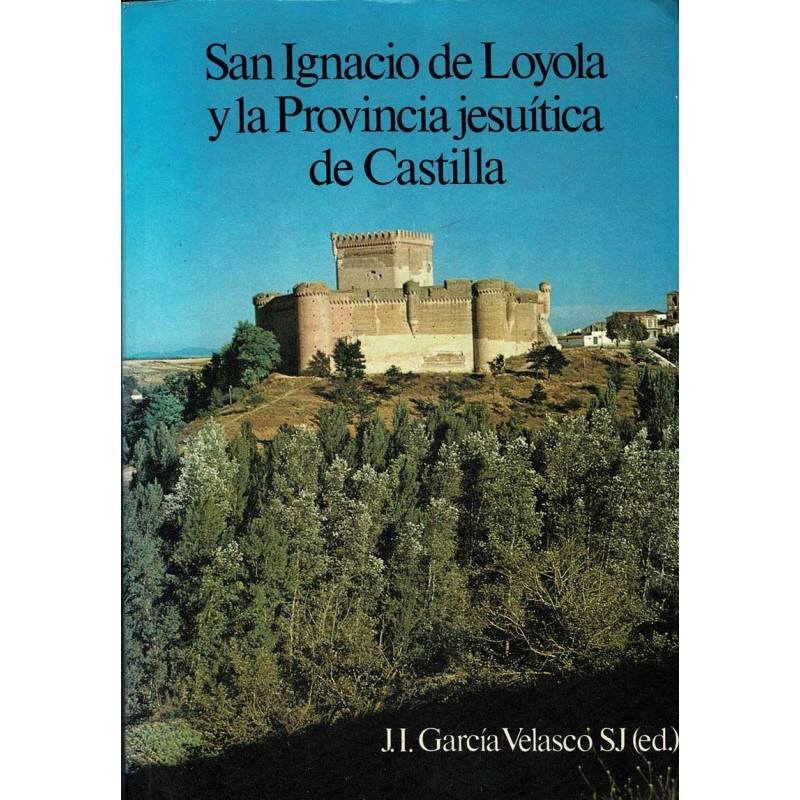 San Ignacio de Loyola y la Provincia jesuítica de Castilla - J. L. García Velasco SJ (ed.)