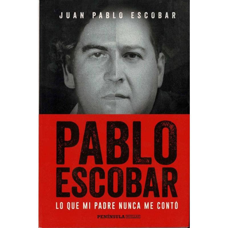 Pablo Escobar. Lo que mi padre nunca me contó - Juan Pablo Escobar
