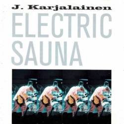 J. Karjalainen Electric Sauna - Electric Sauna. CD