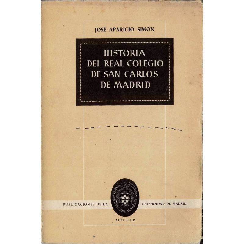 Historia del Real Colegio de San Carlos de Madrid - José Aparicio Simón