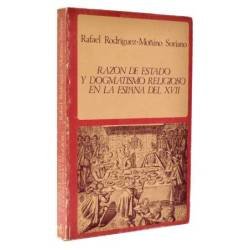 Razón de estado y dogmatismo religioso en la España del XVII - Rafael Rodríguez-Moñino Soriano