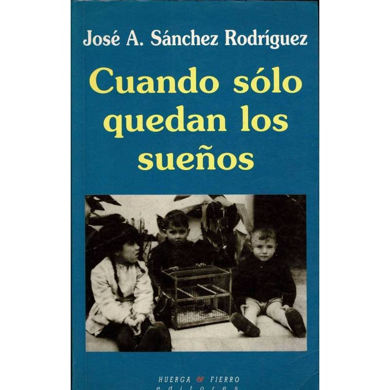 Cuando sólo quedan los sueños - José A. Sánchez Rodríguez