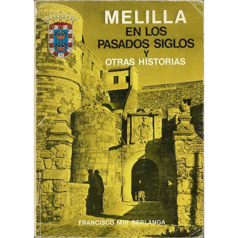 Melilla en los pasados siglos y otras historias - Francisco Mir Berlanga