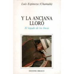 Y la anciana lloró. El legado de los Incas - Luis Espinoza (Chamalú)