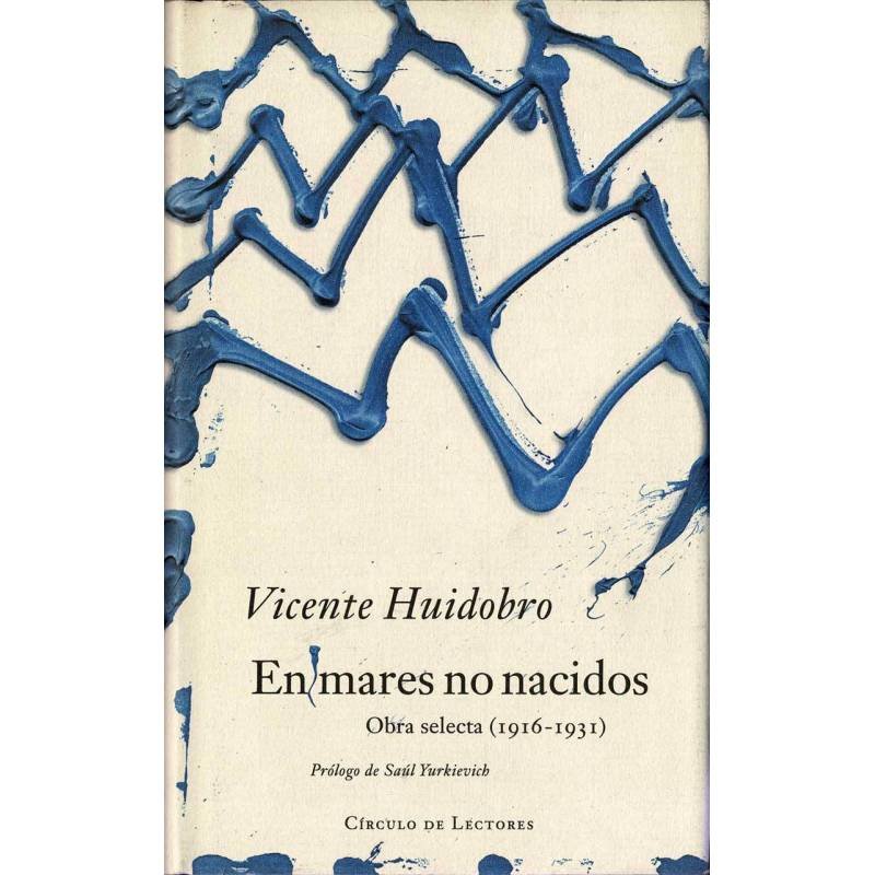 En mares no nacidos. Obra selecta (1916-1931) - Vicente Huidobro