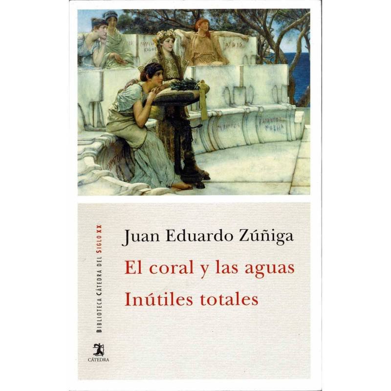 El coral y las aguas. Inútiles totales - Juan Eduardo Zúñiga