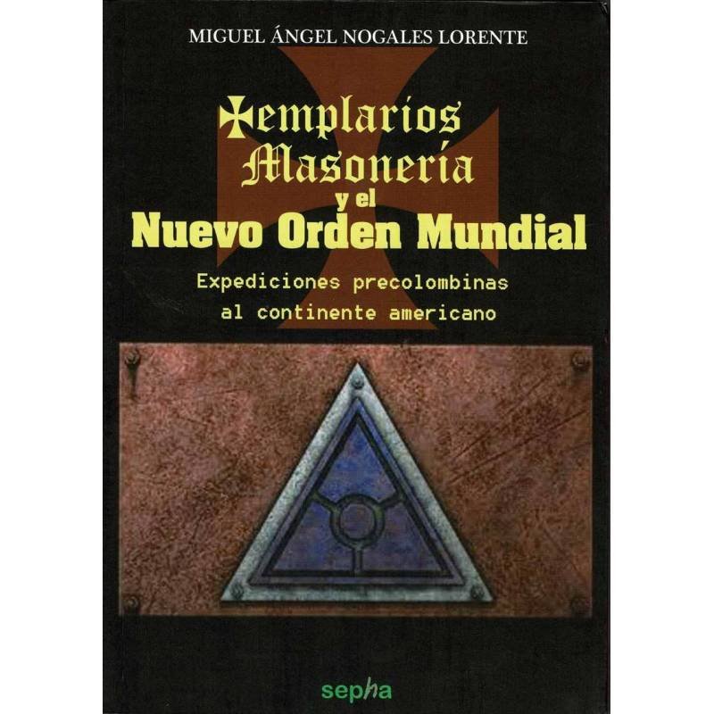 Templarios, Masonería y el Nuevo Orden Mundial - Miguel Angel Nogales Lorente