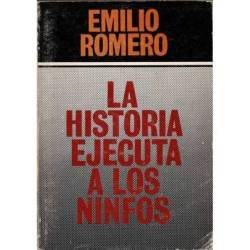 La historia ejecuta a los ninfos - Emilio Romero