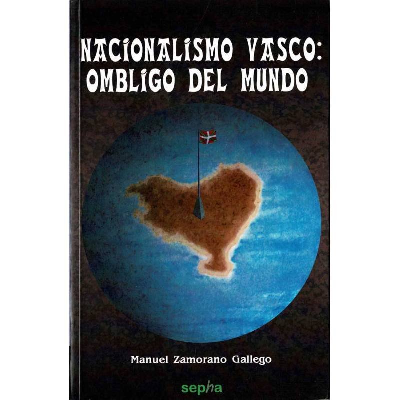 Nacionalismo vasco: ombligo del mundo - Manuel Zamorano Gallego