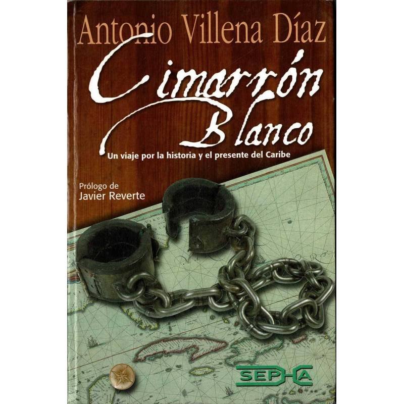 Cimarrón Blanco. Un viaje por la historia y el presente del Caribe - Antonio Villena Díaz