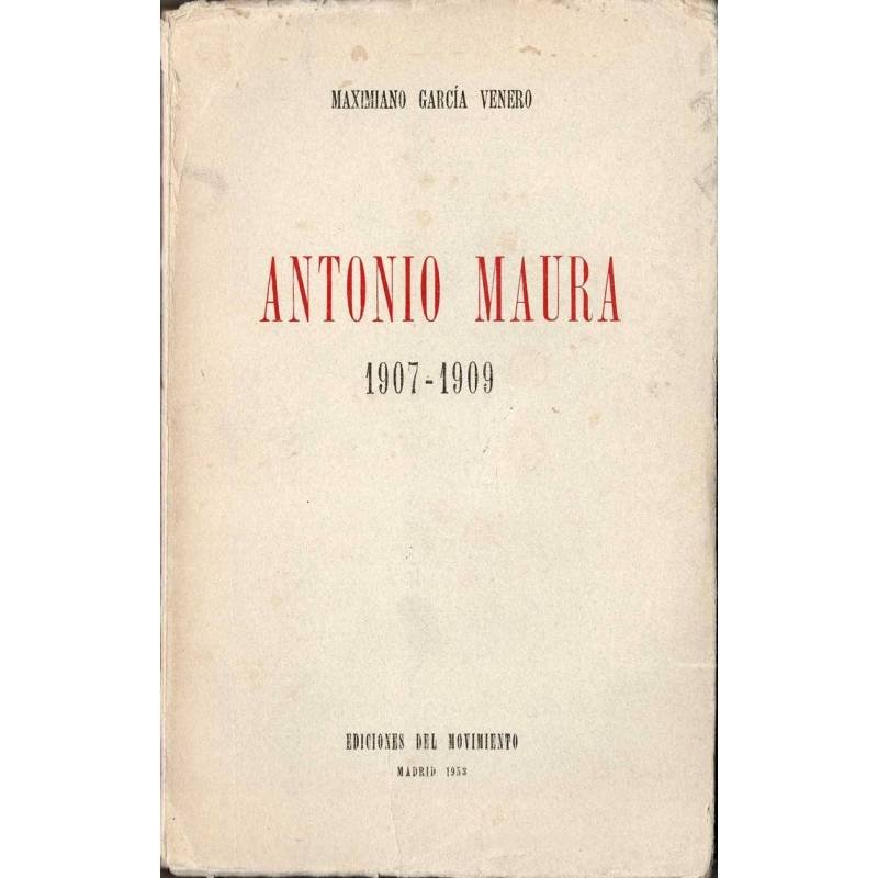 Antonio Maura 1907-1909 - Maximiano García Venero