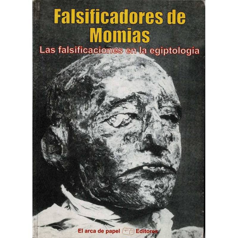 Falsificadores de Momias. Las falsificaciones en la egiptología - José Antonio Solís