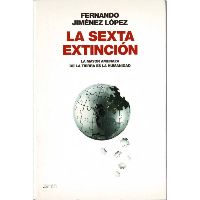 La sexta extinción. La mayor amenaza de la Tierra es la humanidad - Fernando Jiménez López