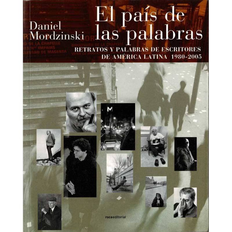 El país de las palabras. Retratos y palabras de escritores de América Latina 1980-2005 - Daniel Mordzinski