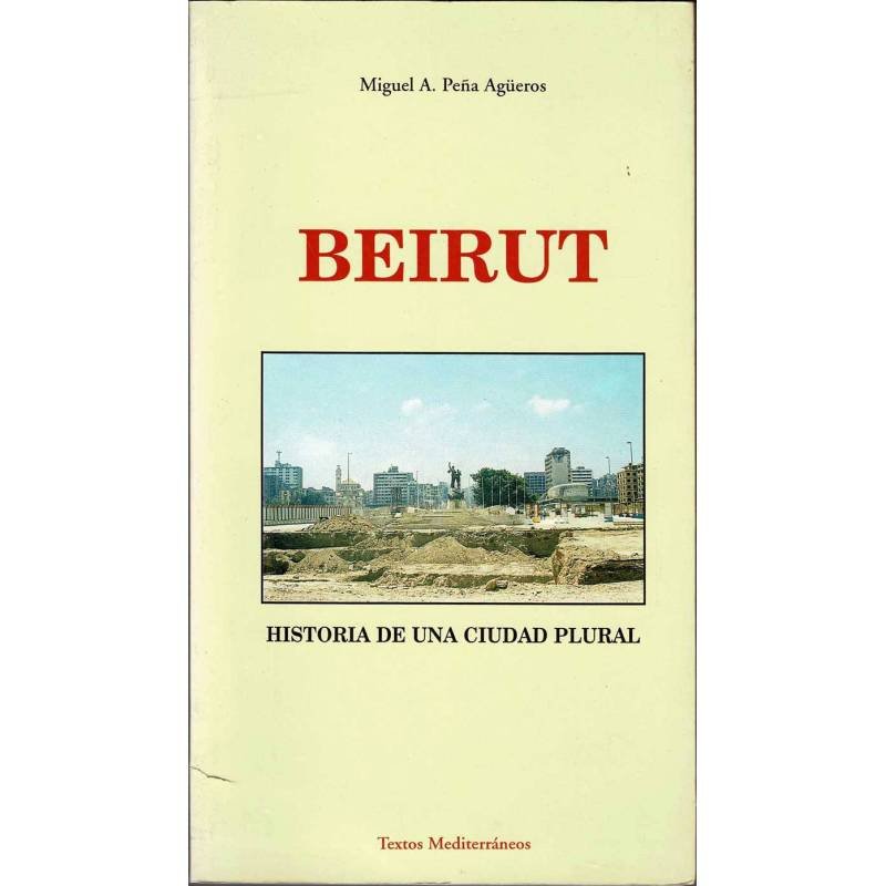 Beirut. Historia de una ciudad plural - Miguel A. Peña Agüeros