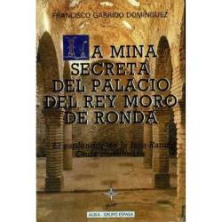 La mina secreta del palacio del rey moro de Ronda - Francisco Garrido Domínguez