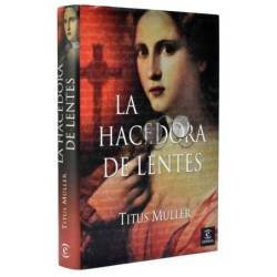 La hacedora de lentes - Titus Müller