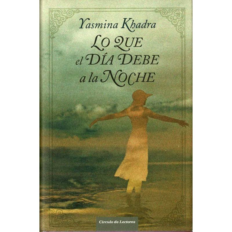 Lo que el día debe a la noche - Yasmina Khadra