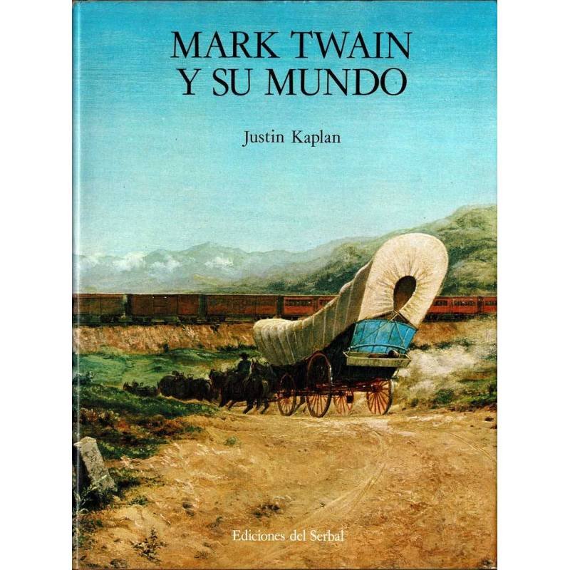 Mark Twain y su mundo - Justin Kaplan