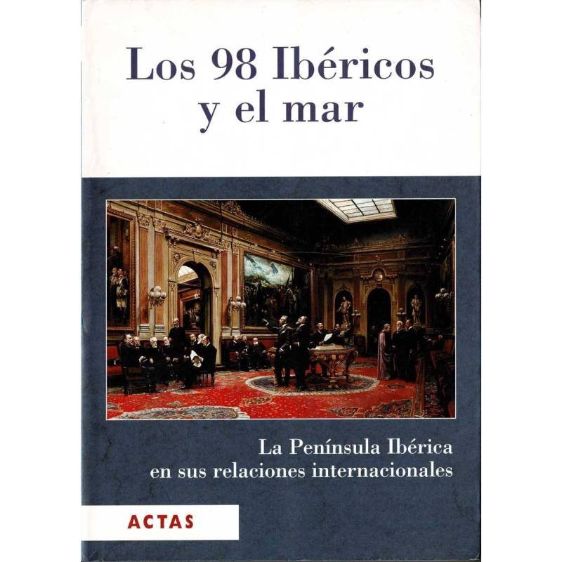 Los 98 Ibéricos y el mar. La Península Ibérica en sus relaciones internacionales. Tomo I