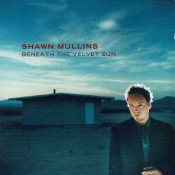 Shawn Mullins - Beneath The Velvet Sun. CD