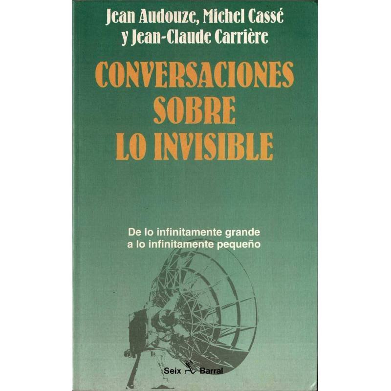 Conversaciones sobre lo invisible - Jean Audouze, Michel Cassé y Jean-Claude Carrière