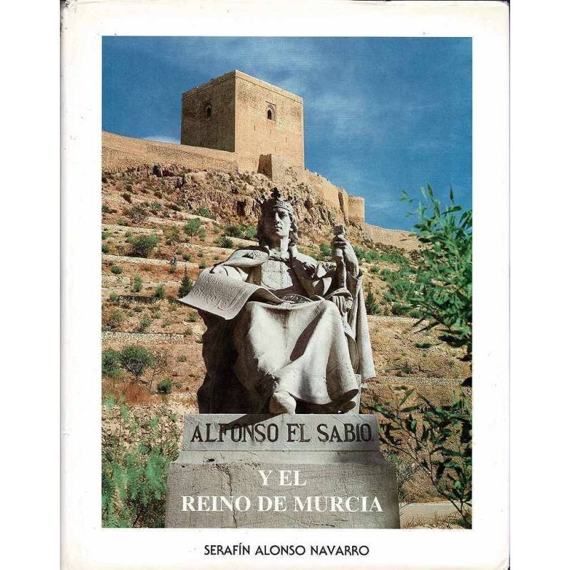 Alfonso el Sabio y el Reino de Murcia - Serafín Alonso Navarro