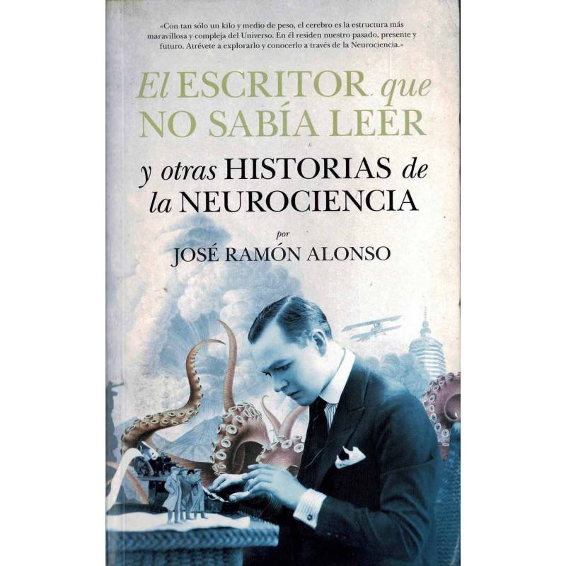 El escritor que no sabía leer y otras historias de la neurociencia - José Ramón Alonso
