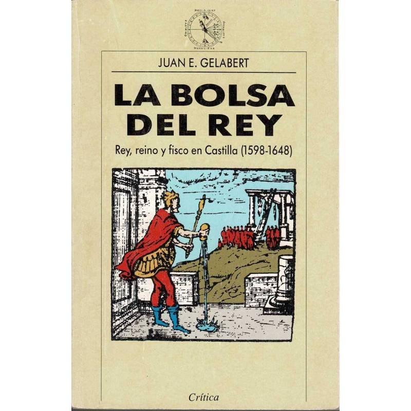 La bolsa del rey. Rey, reino y fisco en Castilla (1598-1648) - Juan E. Gelabert