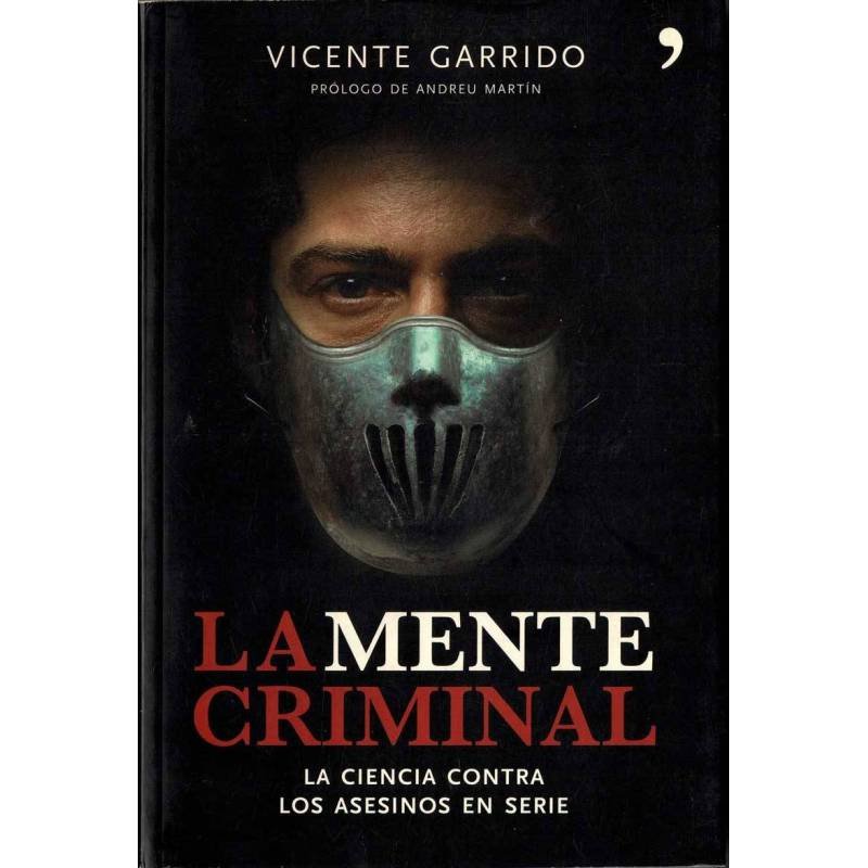 La mente criminal. La ciencia contra los asesinos en serie - Vicente Garrido