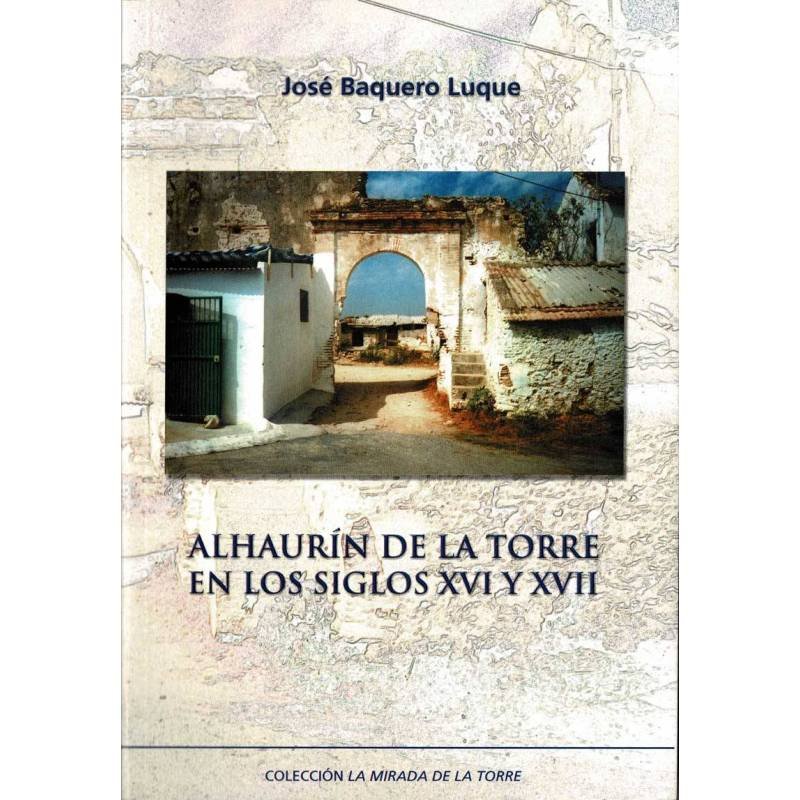 Alhaurín de la Torre en los siglos XVI y XVII - José Baquero Luque