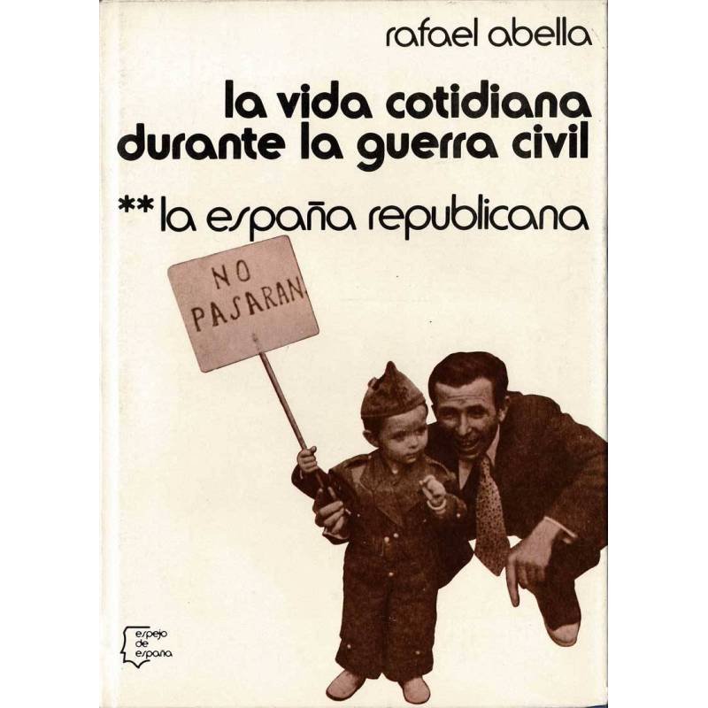 La vida cotidiana durante la guerra civil Vol. 2 - La España republicana - Rafael Abella