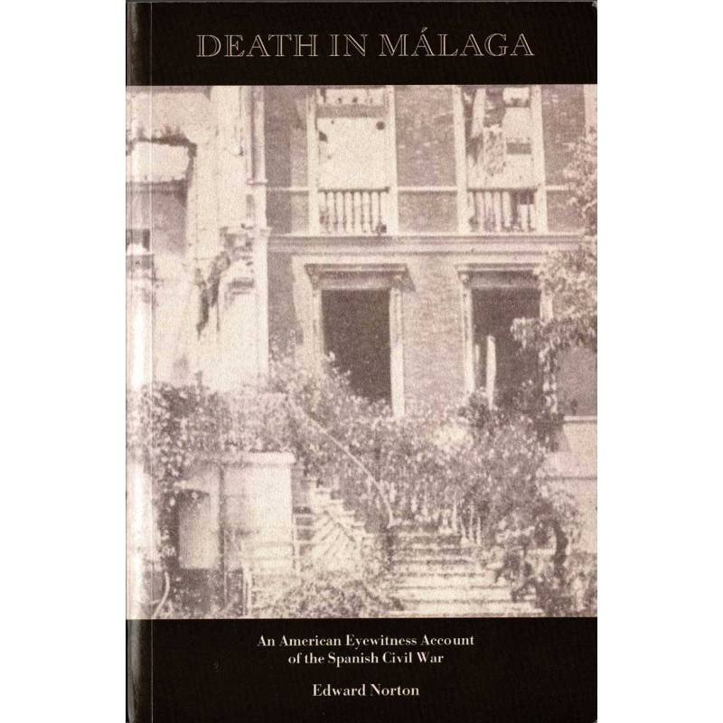 Death in Málaga. An American Eyewitness Account of the Spanish Civil War - Edward Norton