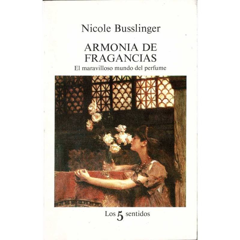Armonía de fragancias. El maravilloso mundo del perfume - Nicole Busslinger