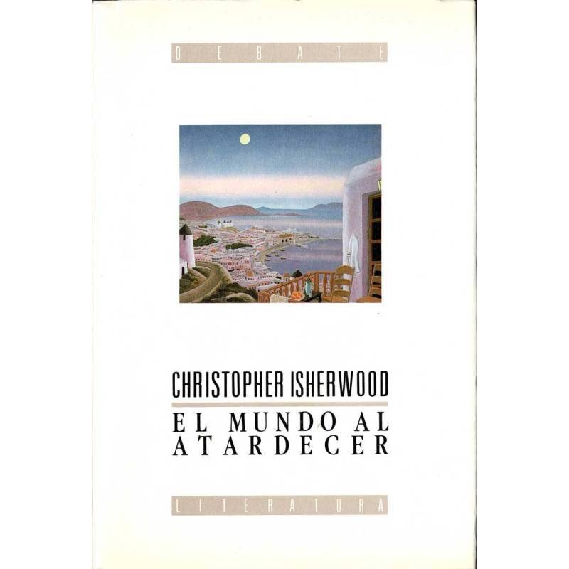 El mundo al atardecer - Christopher Isherwood