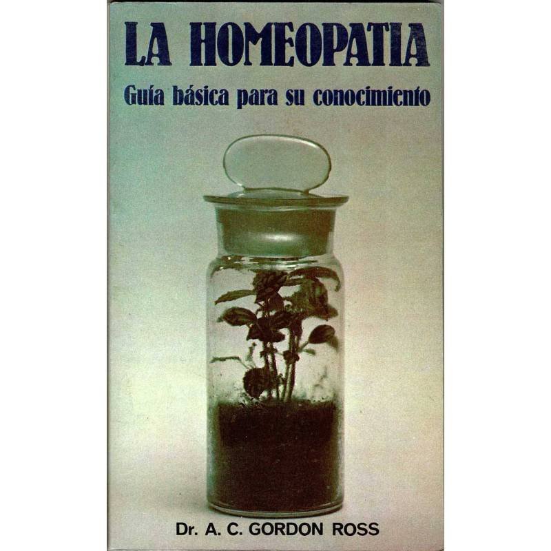 La Homeopatía. Guía básica para su conocimiento - Dr. A. C. Gordon Ross