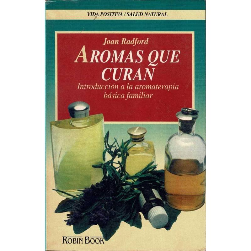 Aromas que curan. Introducción a la aromaterapia básica familiar - Joan Radford