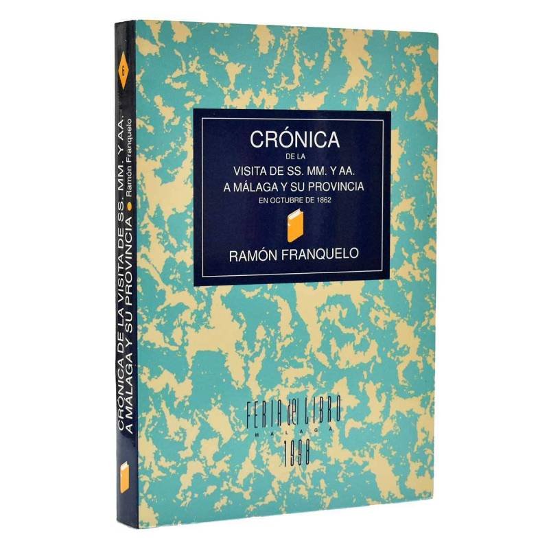 Crónica de la visita de SS. MM. y AA. a Málaga y su provincia en octubre de 1862 - Ramón Franquelo