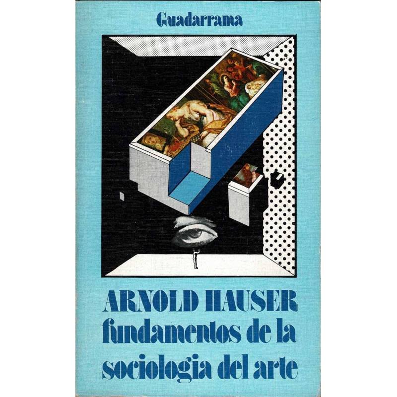 Sociología del Arte 1. Fundamentos de la sociología del arte - Arnold Hauser