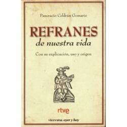 Refranes de nuestra vida. Con su explicación, uso y origen - Pancracio Celdrán Gomariz