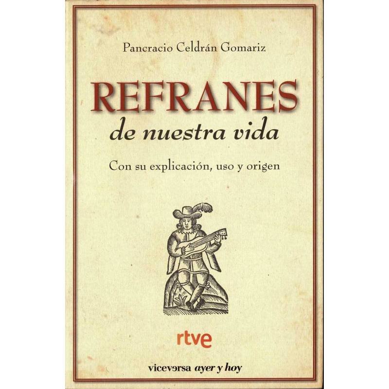 Refranes de nuestra vida. Con su explicación, uso y origen - Pancracio Celdrán Gomariz