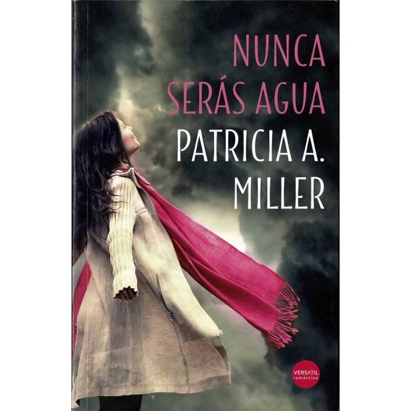 Nunca serás agua - Patricia A. Miller