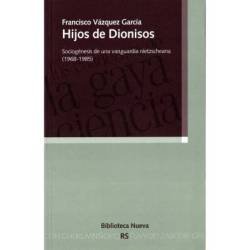 Hijos de Dionisos. Sociogénesis de una vanguardia nietzscheana (1968-1985) - Francisco Vázquez García