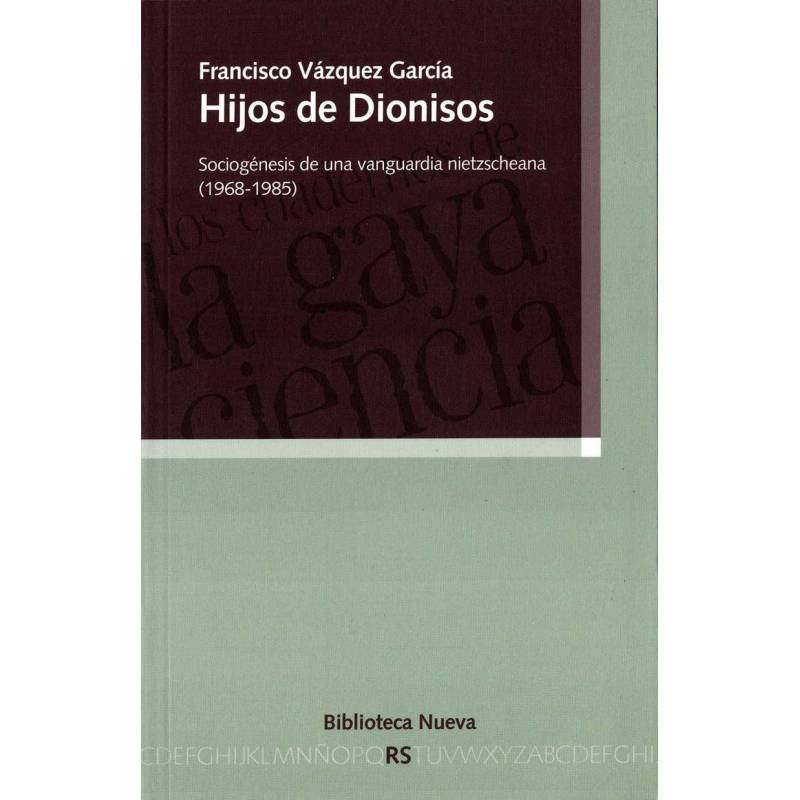 Hijos de Dionisos. Sociogénesis de una vanguardia nietzscheana (1968-1985) - Francisco Vázquez García