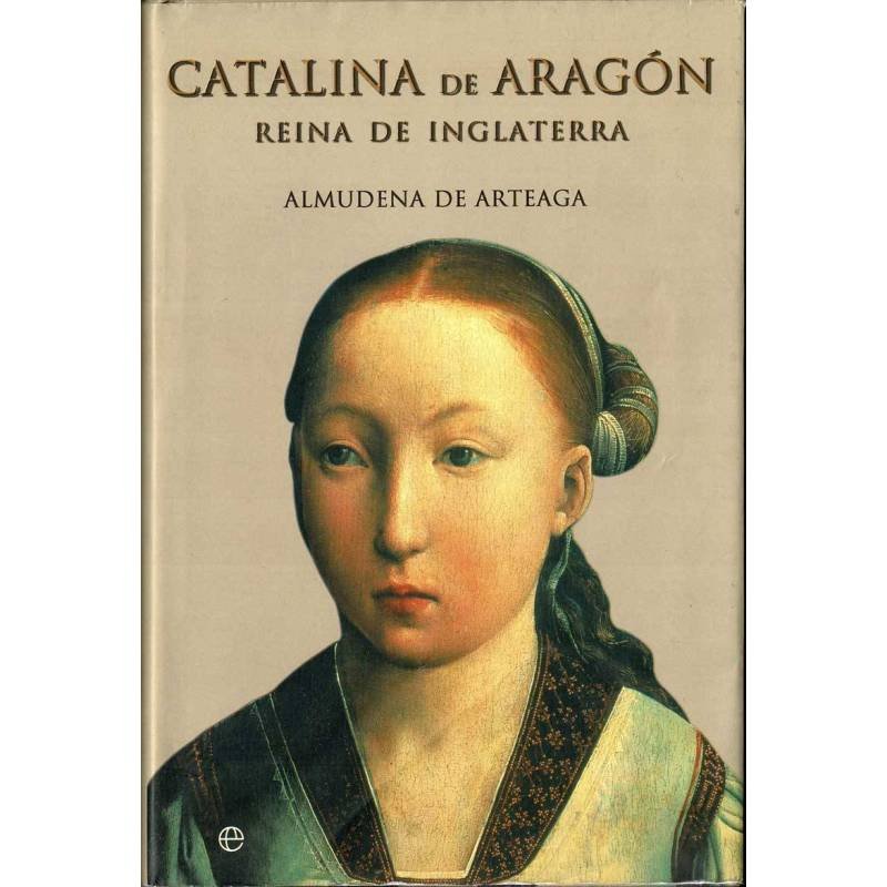 Catalina de Aragón. Reina de Inglaterra - Almudena de Arteaga