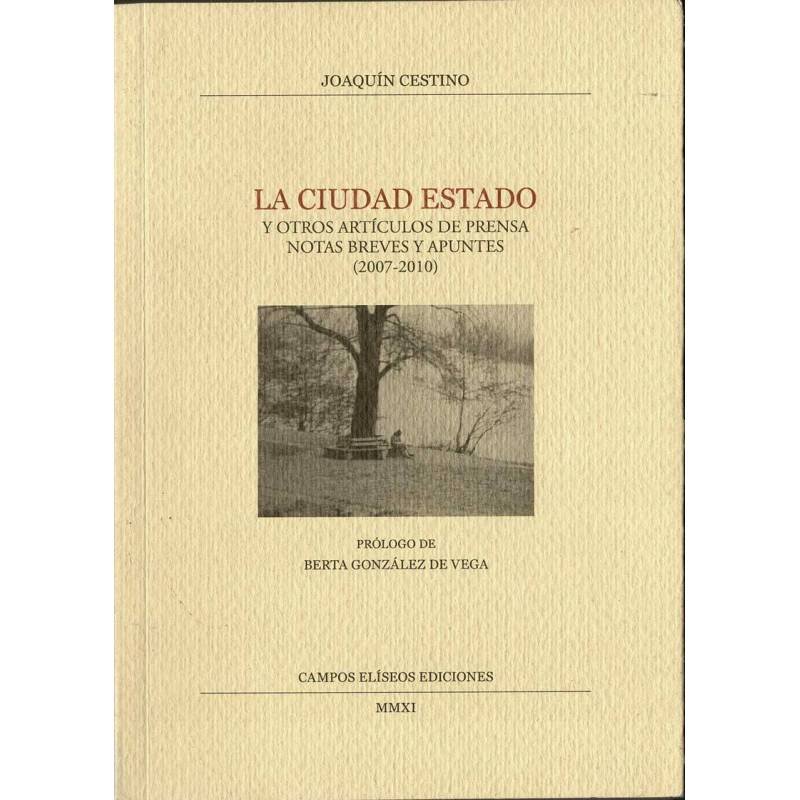 La Ciudad Estado y otros artículos de prensa, notas breves y apuntes (2007-2010) (dedicado) - Joaquín Cestino